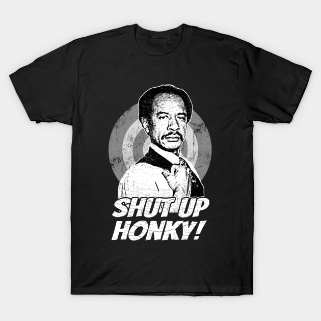 Jeffersons - Shut Up Honky! T-Shirt by gulymaiden